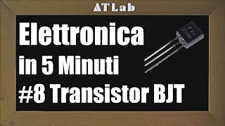 Transistor BJT Bipolar Junction  Spiegato Semplice ITA  Elettronica in 5 Minuti 8 [upl. by Nonrev]