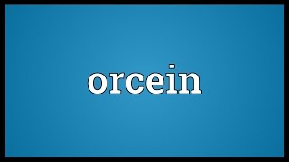 Orcein Meaning [upl. by Hayden929]