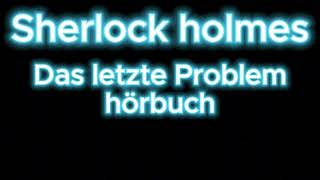 Sherlock holmes Das letzte Problem hörbuch krimi thriller [upl. by Aihtyc230]