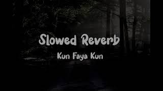 Slowed Reverb  Kun Faya Kun [upl. by Cyndi]