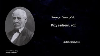 Seweryn Goszczyński  Przy sadzeniu róż [upl. by Funch422]