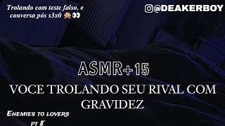 Asmr 15  Trolando seu rival com gravidez  Visita Pós S3x0 Enemies to lovers pt 8 [upl. by Jann]