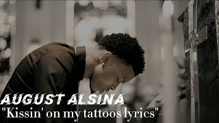 August Alsina  Kissin On My Tattoos Lyrics AugustAlsina [upl. by Ayitahs]