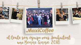 MaxiCoffee et sa Team vous souhaitent une Bonne Année 2018 [upl. by Rosenfeld703]