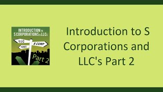 Introduction to S Corporations amp LLCs  Part 2 [upl. by Rondi]