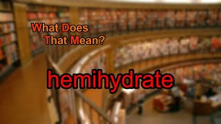 What does hemihydrate mean [upl. by Hamachi260]