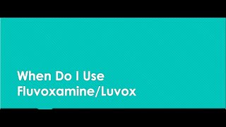 When Do I Use FluvoxamineLuvox [upl. by Barabbas]