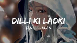 Tanzeel Khan  Dilli Ki Ladki Lyrics [upl. by Nortna]