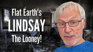 Flat Earths LINDSAY The Looney [upl. by Araldo]