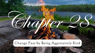 Chapter 28  Change Fate by being Aggressively Kind [upl. by Katharine422]