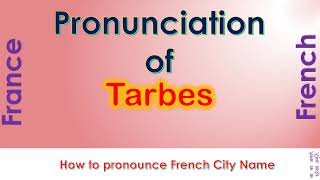 Tarbes  How to pronounce Tarbes HautesPyrénées Occitanie in French accent [upl. by Fleece848]