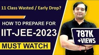 11th Class Wasted  How To Prepare For IITJEE Advanced 2023  Can Early Drop Boost My Rank [upl. by Yeleak584]