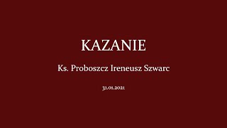 KAZANIE  Ks Proboszcz Ireneusz Szwarc  31012021 [upl. by Etnovaj]