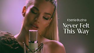 Ksenia Buzina — Never Felt This Way [upl. by Fenton]