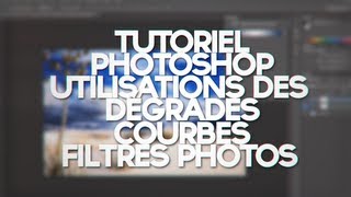 TUTOFR Utilisation des dégradés courbes et du filtre photo sur Photoshop [upl. by Aleron]