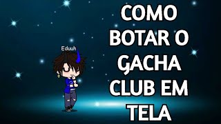 COMO BOTAR O GACHA CLUB EM TELA CHEIA NO PC FULLSCREENIZER  Tutorial [upl. by Sapphera]