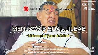 MENJAWAB SOAL JILBAB  Apakah Jilbab Hukumnya Wajib atau Tidak  Abi Quraish Shihab [upl. by Kanter579]