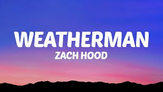 Zach Hood  Weatherman Lyrics [upl. by Grussing385]