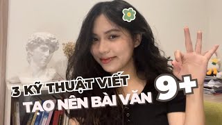 3 KỸ THUẬT VIẾT tạo ra bài văn 975 Áp dụng mọi bài văn HSG THPTQG [upl. by Ursal]