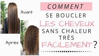 COMMENT SE BOUCLER LES CHEVEUX SANS CHALEUR TRES FACILEMENT [upl. by Egidius51]