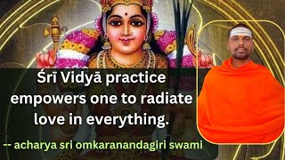 Śrī Vidyā practice empowers one to radiate love in everything acharya sri omkaranandagiri swami [upl. by Cavanagh419]