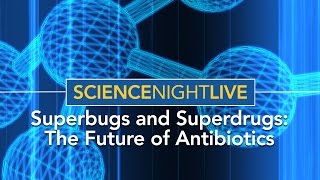 Superbugs and Superdrugs The Future of Antibiotics  Science Night Live [upl. by Inalak754]