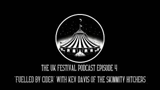 The UK Festival Podcast Episode 4 Fuelled by Cider with Kev Davis from the Skimmity Hitchers [upl. by Gal339]