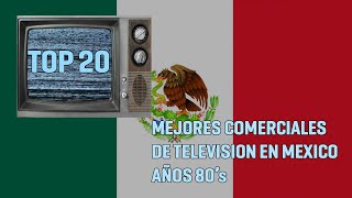 TOP 20 COMERCIALES DE MEXICO EN LOS 80s [upl. by Tally385]