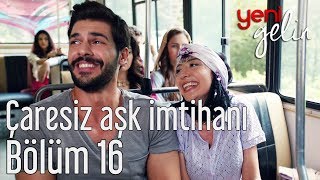 Yeni Gelin 16 Bölüm  Çaresiz Aşk İmtihanı [upl. by Lashar249]