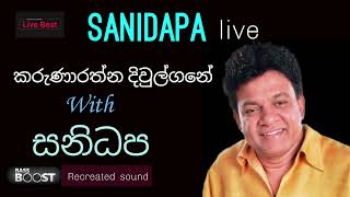 Karunarathna Divulgane  with Sanidapa Live [upl. by Pedro]