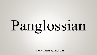 How To Say Panglossian [upl. by Derwood206]