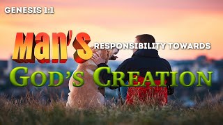 Mans Responsibility to Gods Creation [upl. by Bobker]