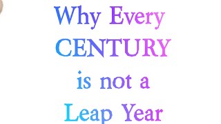 Why Every CENTURY is not a Leap Year [upl. by Oneida]