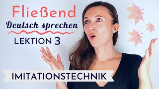 Imitationstechnik Lektion 3  Fließend und akzentfrei Deutsch sprechen lernen  Deutsch B2 C1 C2 [upl. by Hoye151]