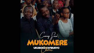 MUKOMERE COMING SOON  UKUBOKO KIBURYO CHOIR [upl. by Garlan966]