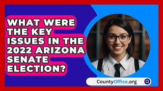 What Were the Key Issues in the 2022 Arizona Senate Election  CountyOfficeorg [upl. by Shaina]