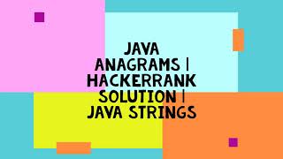 JAVA ANAGRAMS  HACKERRANK SOLUTION  JAVA STRINGS [upl. by Cope]