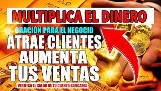 ORACIÓN PARA EL NEGOCIO ATRAE CLIENTES Y AUMENTA TUS VENTAS  MULTIPLICA EL DINERO AL ESCUCHAR ESTA [upl. by Ettebab806]