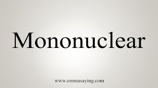 How To Say Mononuclear [upl. by Standice]