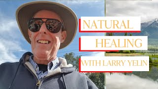 Natural Healing with Larry Yelin [upl. by Aoh]