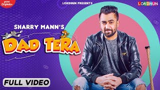 DAD TERA  Full Video  Sharry Mann  Mistabaaz  Kaptaan  New Punjabi Songs  Latest Songs 2024 [upl. by Halyhs]