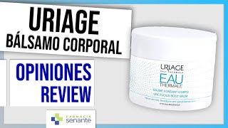 URIAGE Balsamo Corporal Fundente Opiniones 💧Uriage Eau Thermale Balsamo Cuerpo 🌼 FARMACIA SENANTE [upl. by Ybrek]