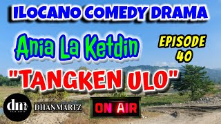 ILOCANO COMEDY DRAMA  TANGKEN ULO  ANIA LA KETDIN 40  THROWBACK [upl. by Trueman359]