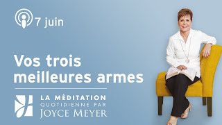 7 juin  Vos trois meilleures armes – Méditation quotidienne par Joyce Meyer [upl. by Nerradal]