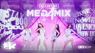 BLACKPINK MEGAMIX 2024 quotALL TITLE TRACKS MEGAMIXquot By Baekmixes Look at you now look at us [upl. by Geldens]