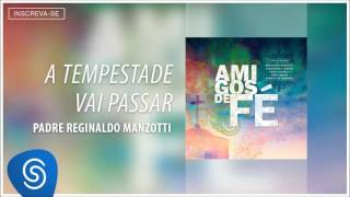 Padre Reginaldo Manzotti  A Tempestade Vai Passar Álbum Amigos de Fé Áudio Oficial [upl. by Morril]