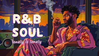 Let this loneliness of yours be soothed  Relaxing soulrnb playlist [upl. by Ainitsirk903]