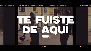 Reik  Te Fuiste De Aquí LetraLyrics [upl. by Dahsra]