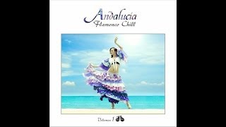 Andalucía Flamenco Chill Vol 1  Chill Out Music from Southern Europe [upl. by Ludovika330]