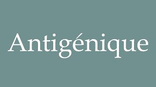 How to Pronounce Antigénique Antigenic Correctly in French [upl. by Zap52]